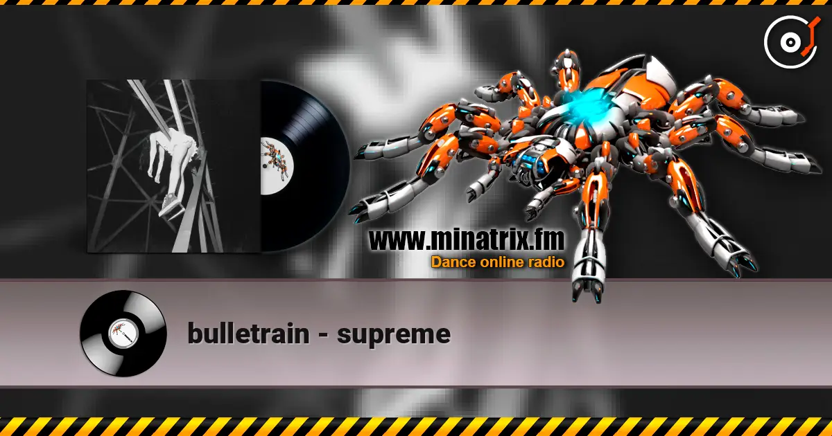 bulletrain - supreme online in hoher Qualität hören | Minatrix.FM