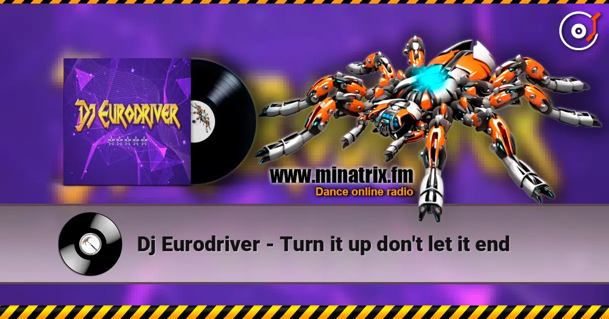 Dj Eurodriver - Turn it up don't let it end online in hoher Qualität hören | Minatrix.FM