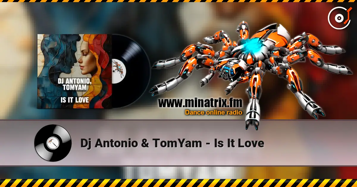 Dj Antonio & TomYam - Is It Love online in hoher Qualität hören | Minatrix.FM