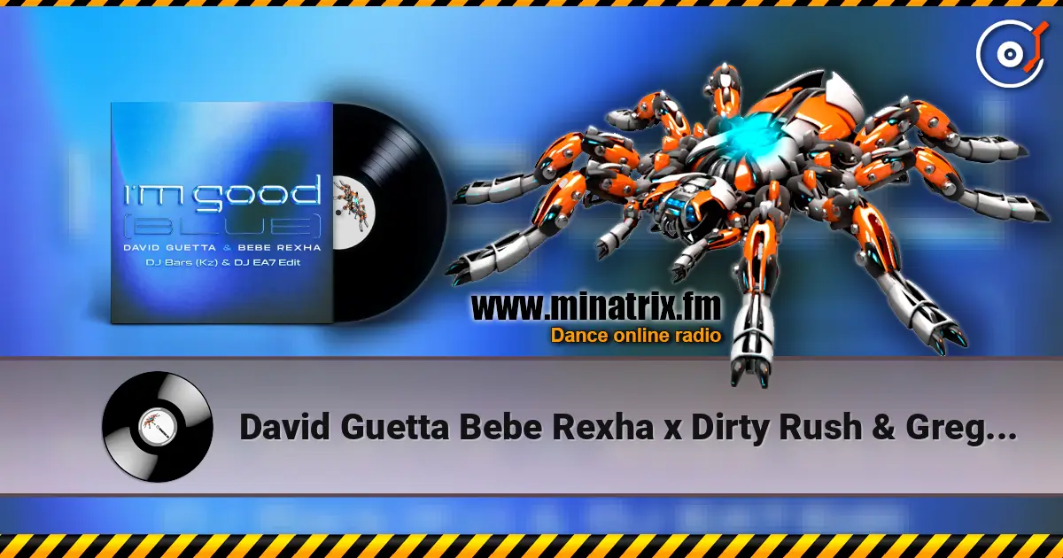 David Guetta Bebe Rexha x Dirty Rush & Gregor Es - Im Good (Blue) (DJ Bars (Kz) & DJ EA7 Edit) online in hoher Qualität hören | Minatrix.FM
