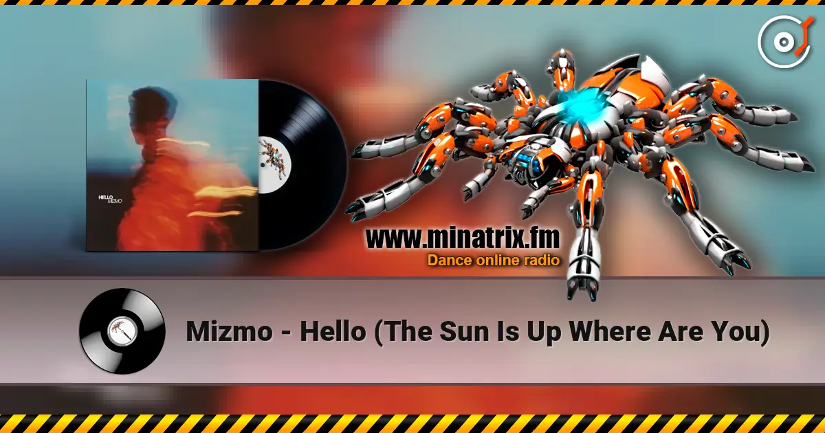 Mizmo - Hello (The Sun Is Up Where Are You) online in hoher Qualität hören | Minatrix.FM