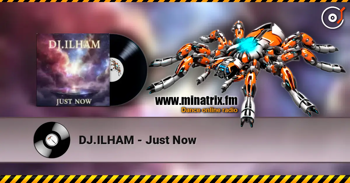 DJ.ILHAM - Just Now online in hoher Qualität hören | Minatrix.FM