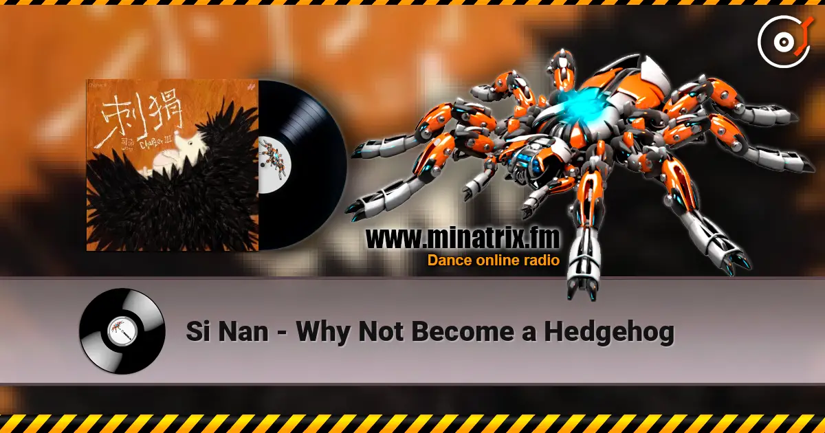 Si Nan - Why Not Become a Hedgehog online in hoher Qualität hören | Minatrix.FM