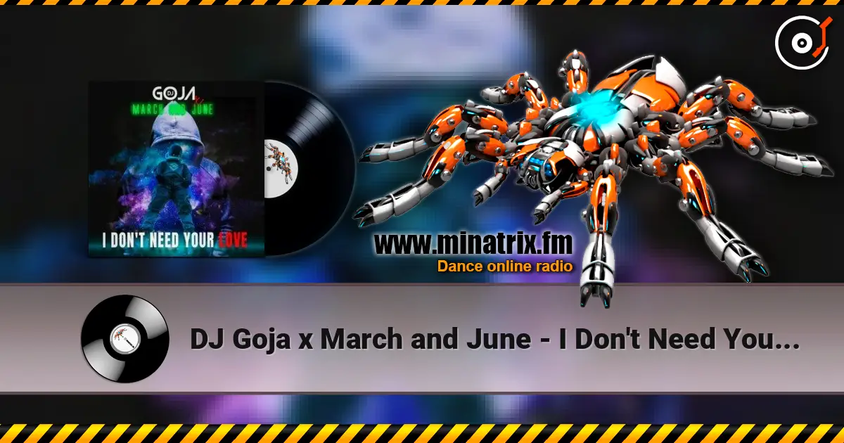 DJ Goja x March and June - I Don't Need Your Love online in hoher Qualität hören | Minatrix.FM