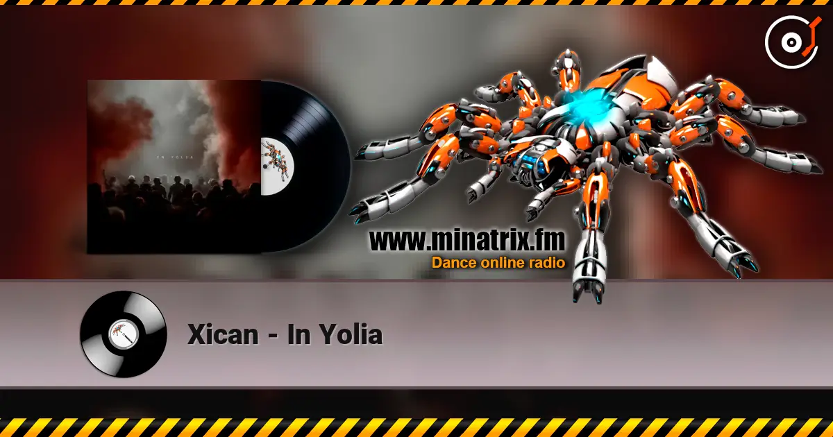 Xican - In Yolia online in hoher Qualität hören | Minatrix.FM