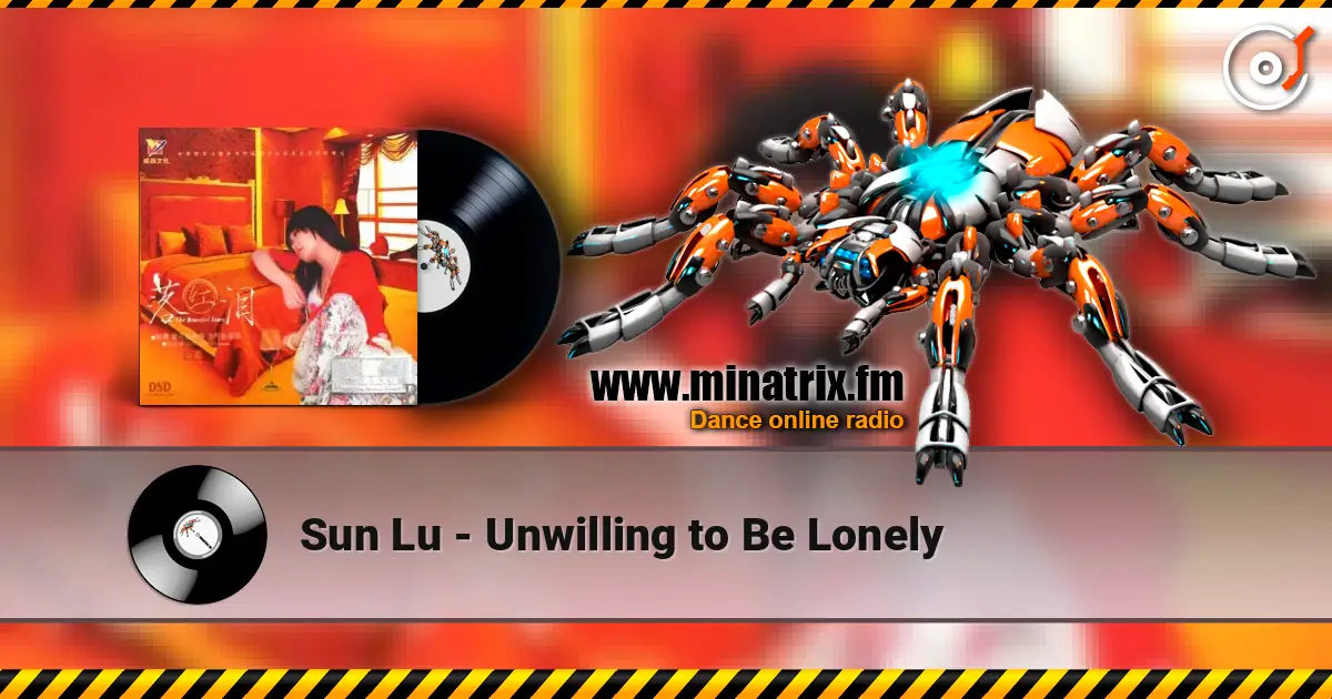 Sun Lu - Unwilling to Be Lonely online in hoher Qualität hören | Minatrix.FM