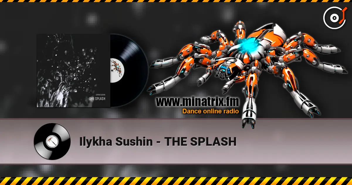 Ilykha Sushin - THE SPLASH online in hoher Qualität hören | Minatrix.FM