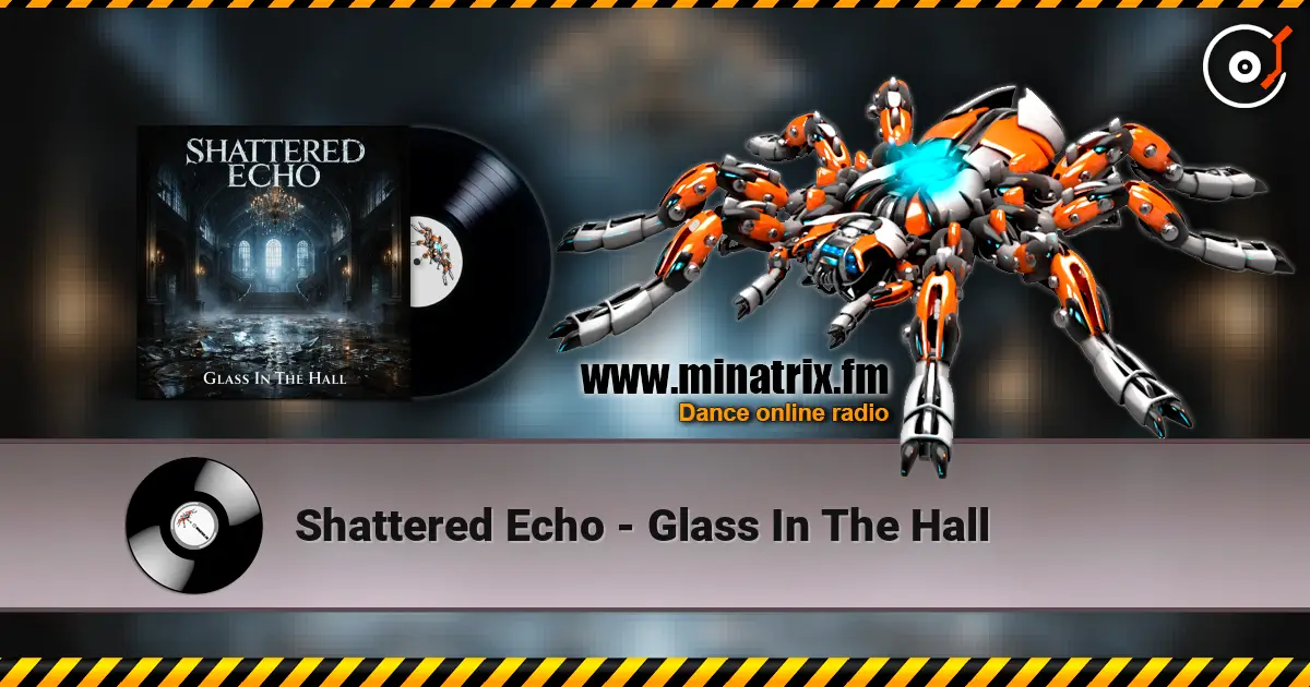 Shattered Echo - Glass In The Hall online in hoher Qualität hören | Minatrix.FM
