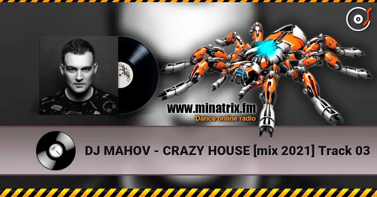 DJ MAHOV - CRAZY HOUSE [mix 2021] Track 03 online in hoher Qualität hören | Minatrix.FM