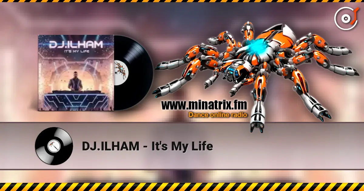 DJ.ILHAM - It's My Life online in hoher Qualität hören | Minatrix.FM