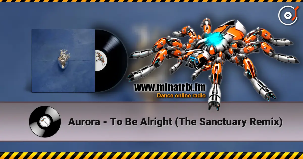 Aurora - To Be Alright (The Sanctuary Remix) online in hoher Qualität hören | Minatrix.FM