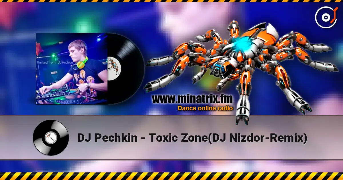 DJ Pechkin - Toxic Zone(DJ Nizdor-Remix) online in hoher Qualität hören | Minatrix.FM