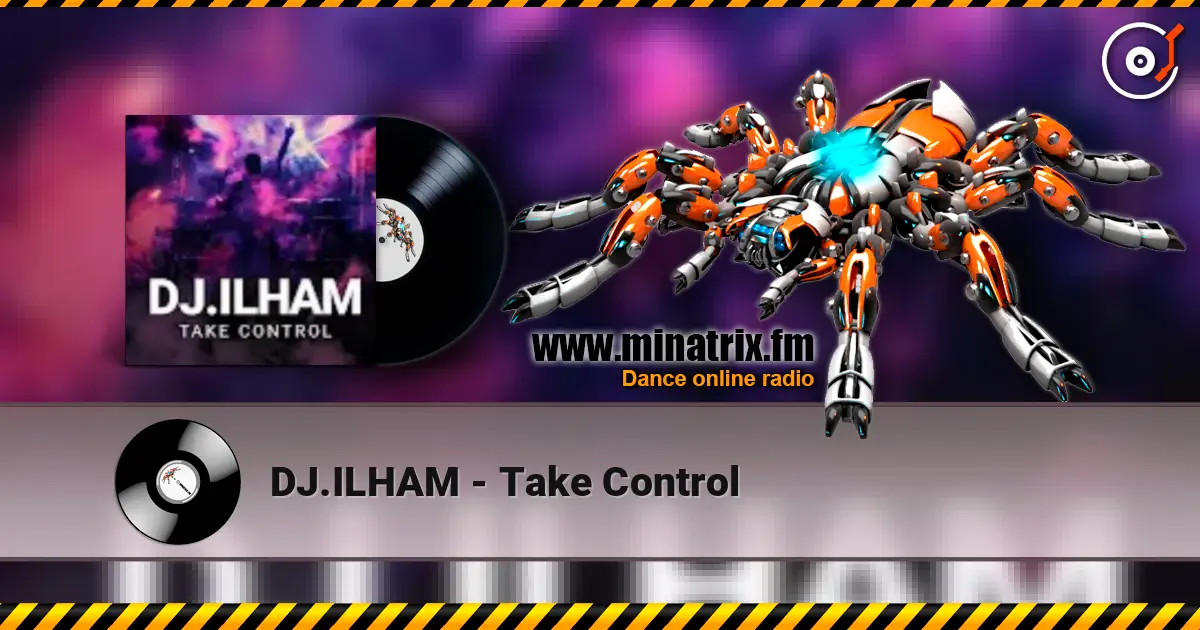 DJ.ILHAM - Take Control online in hoher Qualität hören | Minatrix.FM