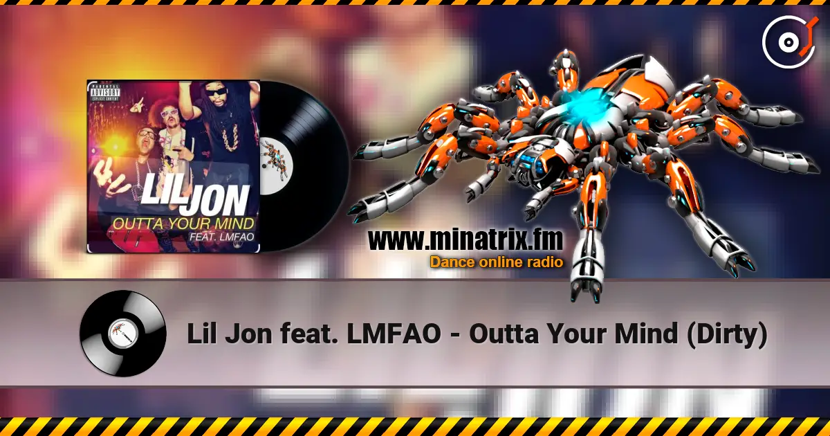 Lil Jon feat. LMFAO - Outta Your Mind (Dirty) online in hoher Qualität hören | Minatrix.FM