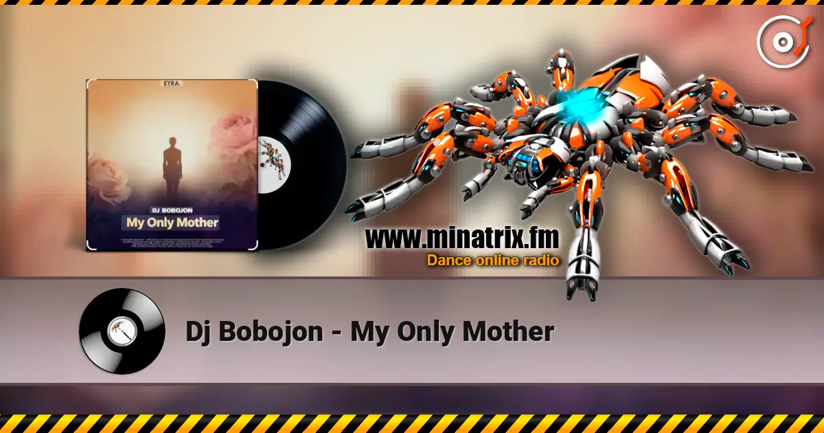 Dj Bobojon - My Only Mother online in hoher Qualität hören | Minatrix.FM