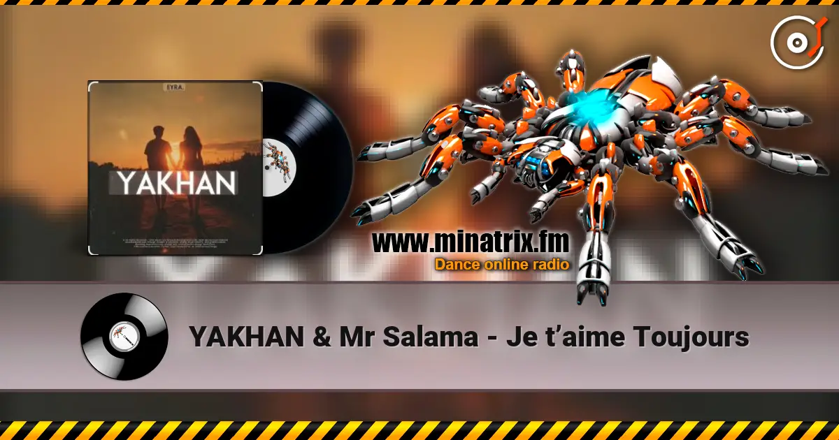 YAKHAN & Mr Salama - Je t’aime Toujours online in hoher Qualität hören | Minatrix.FM