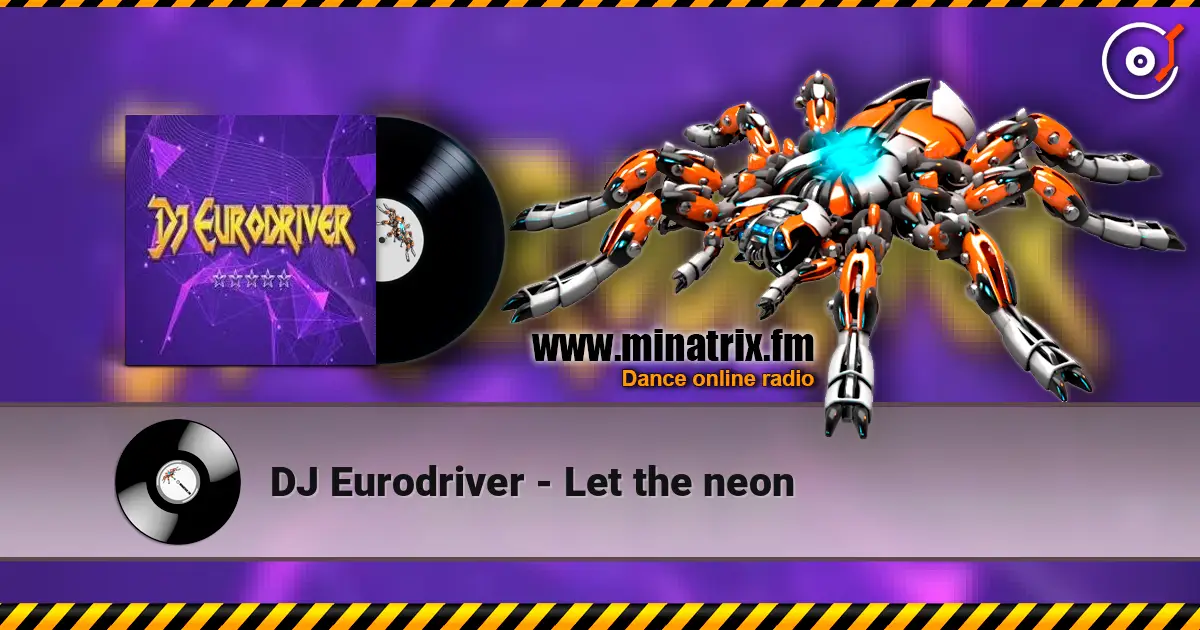 DJ Eurodriver - Let the neon online in hoher Qualität hören | Minatrix.FM