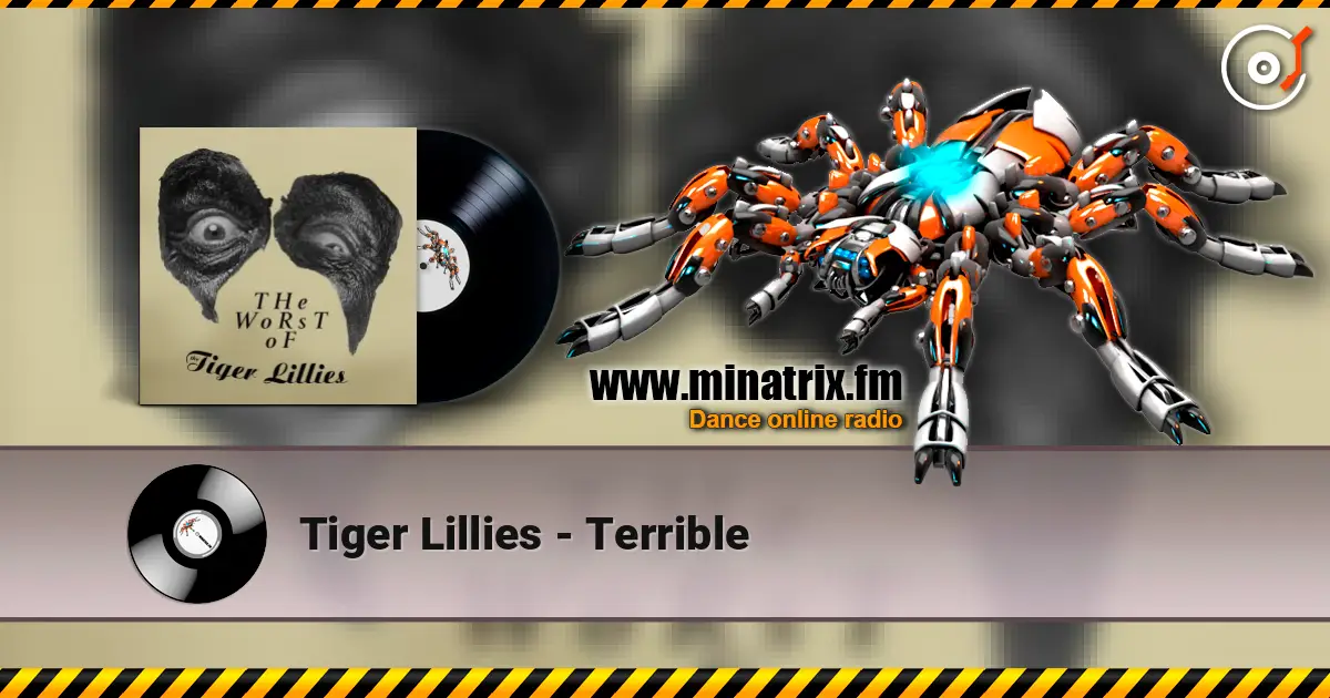 Tiger Lillies - Terrible online in hoher Qualität hören | Minatrix.FM