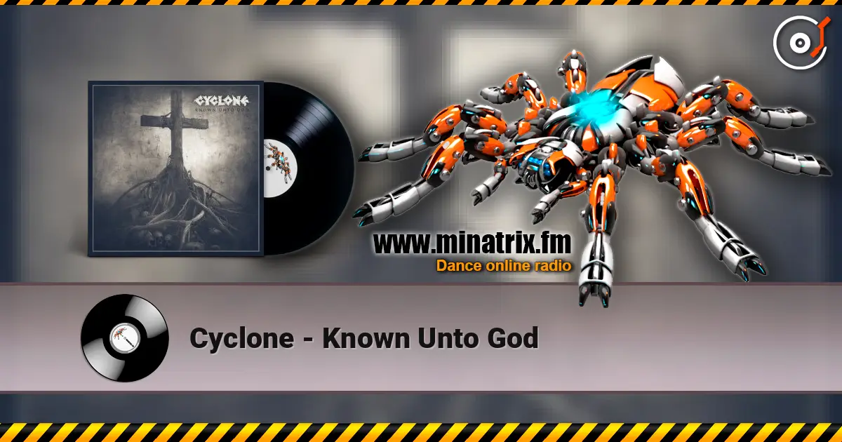 Cyclone - Known Unto God online in hoher Qualität hören | Minatrix.FM