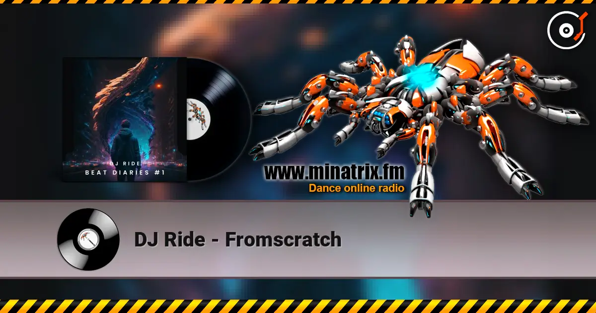 DJ Ride - Fromscratch online in hoher Qualität hören | Minatrix.FM