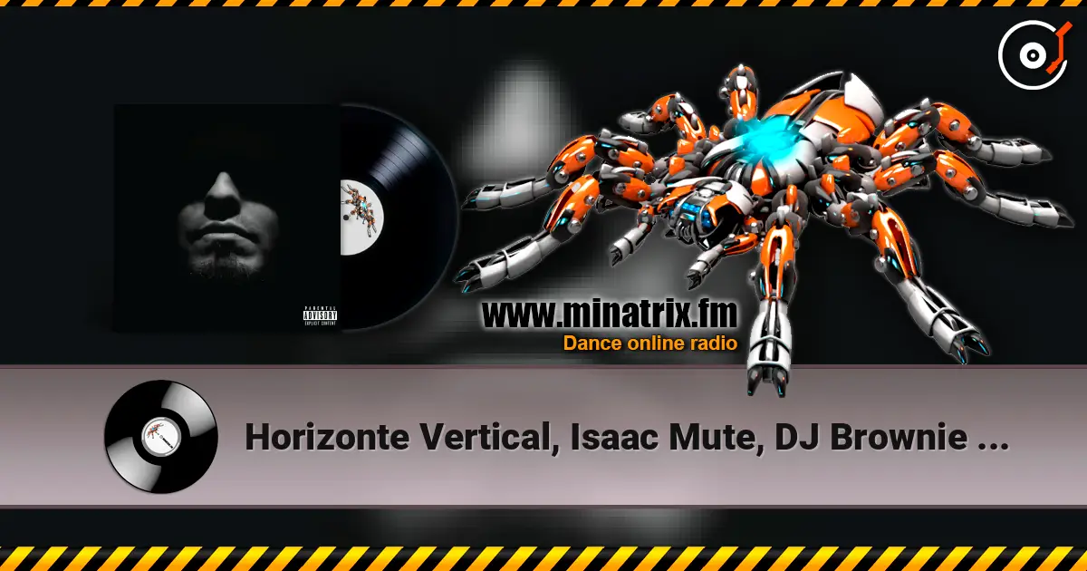 Horizonte Vertical, Isaac Mute, DJ Brownie - Tos Que Da online in hoher Qualität hören | Minatrix.FM