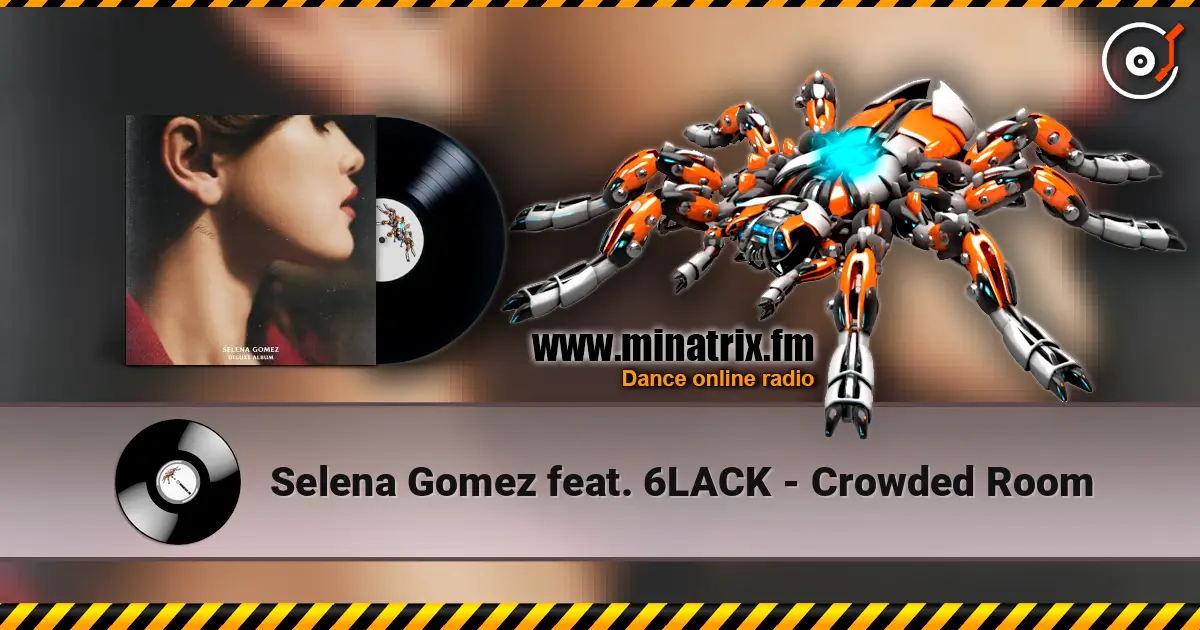 Selena Gomez feat. 6LACK - Crowded Room online in hoher Qualität hören | Minatrix.FM