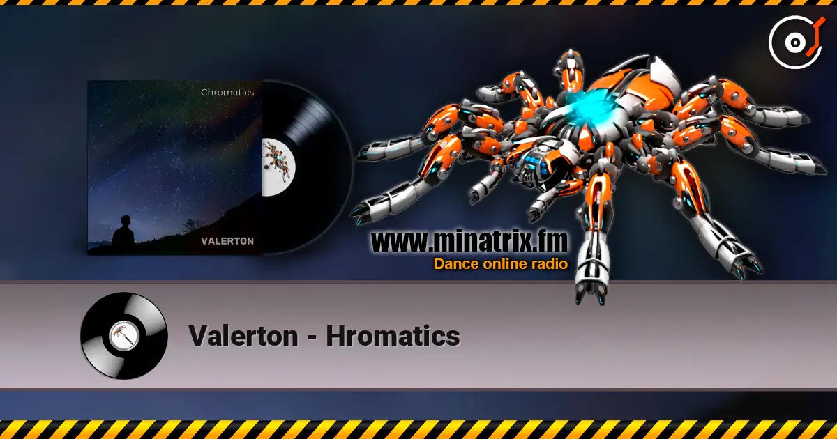 Valerton - Hromatics online in hoher Qualität hören | Minatrix.FM