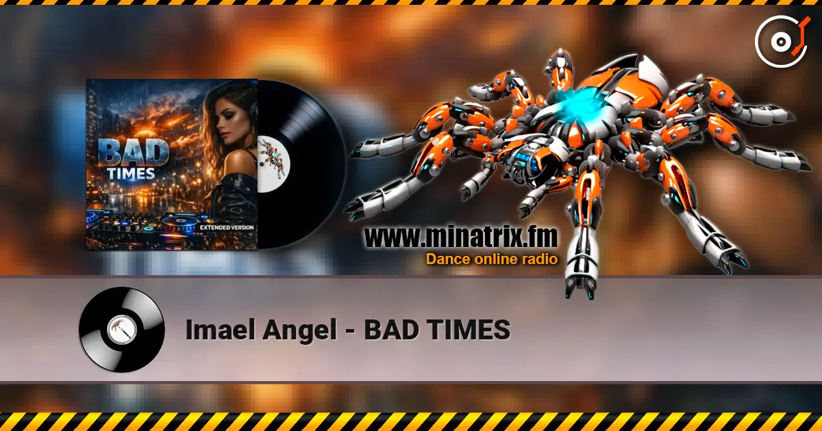Imael Angel - BAD TIMES online in hoher Qualität hören | Minatrix.FM