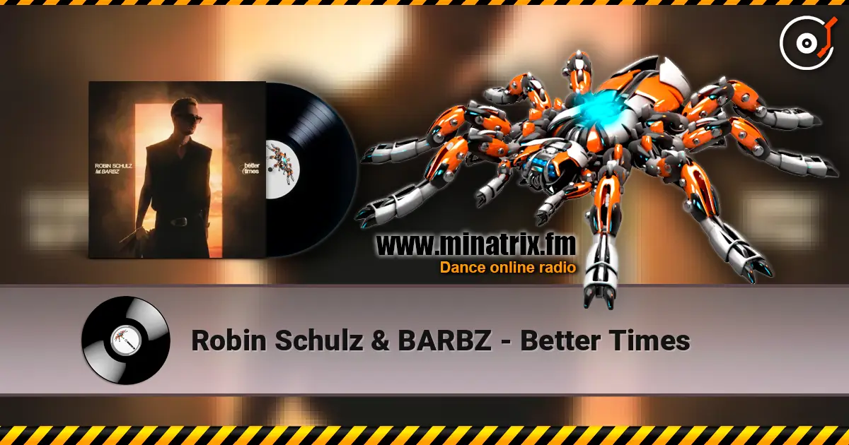 Robin Schulz & BARBZ - Better Times online in hoher Qualität hören | Minatrix.FM