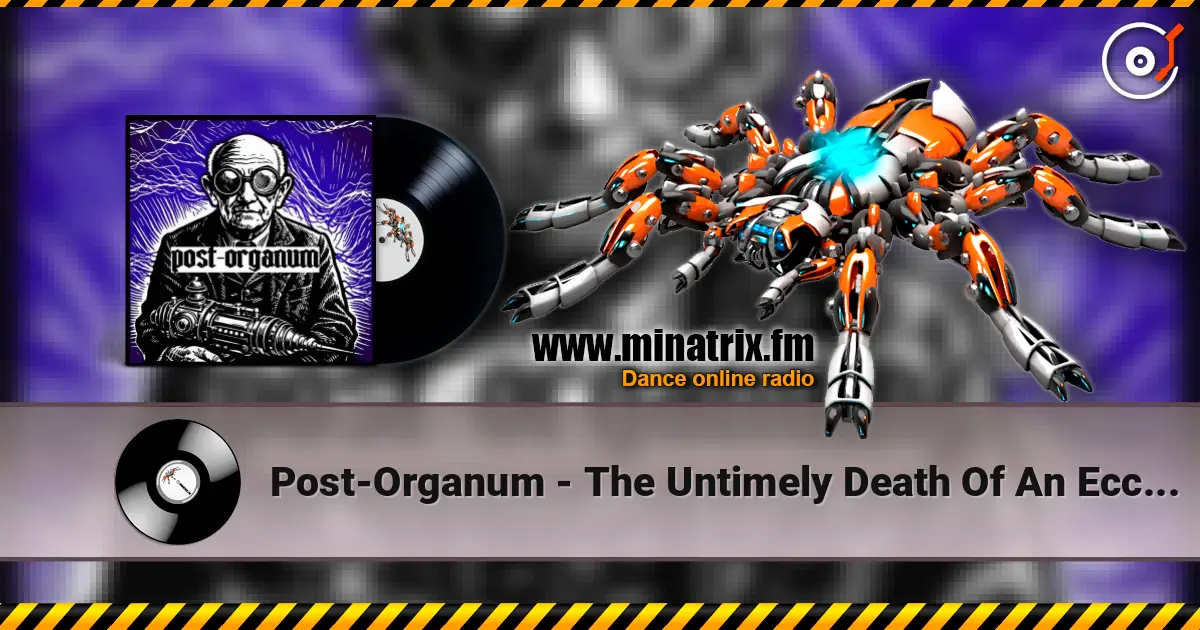 Post-Organum - The Untimely Death Of An Eccentric online in hoher Qualität hören | Minatrix.FM