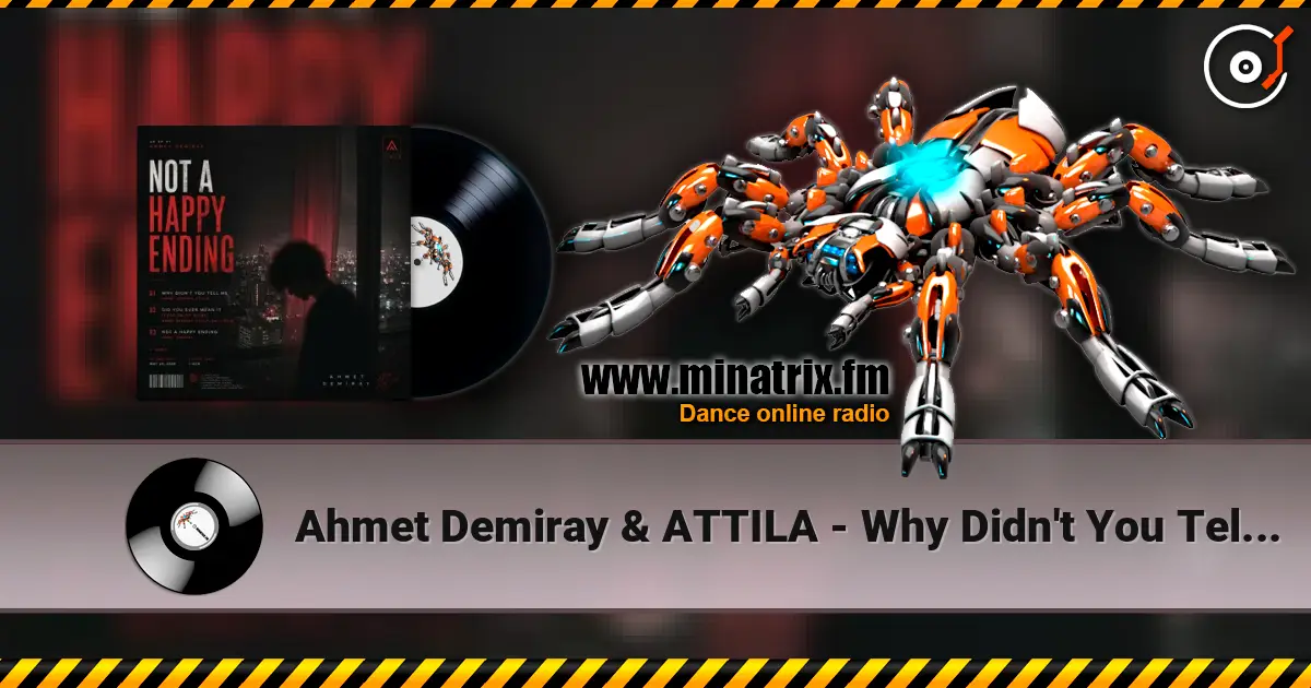Ahmet Demiray & ATTILA - Why Didn't You Tell Me online in hoher Qualität hören | Minatrix.FM