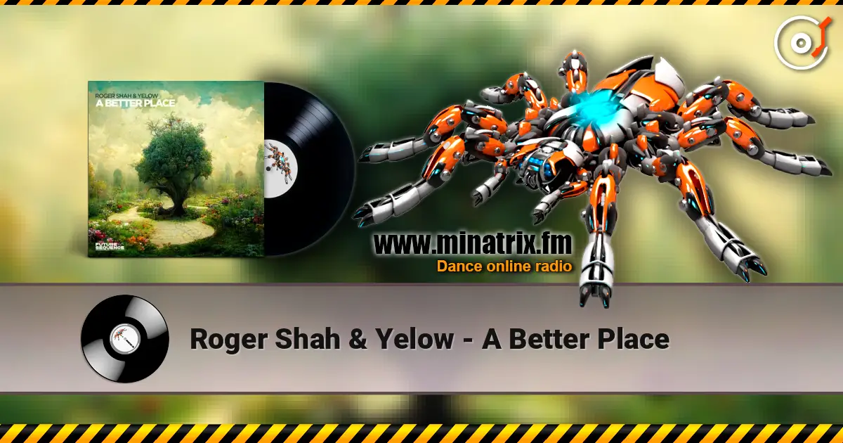 Roger Shah & Yelow - A Better Place online in hoher Qualität hören | Minatrix.FM