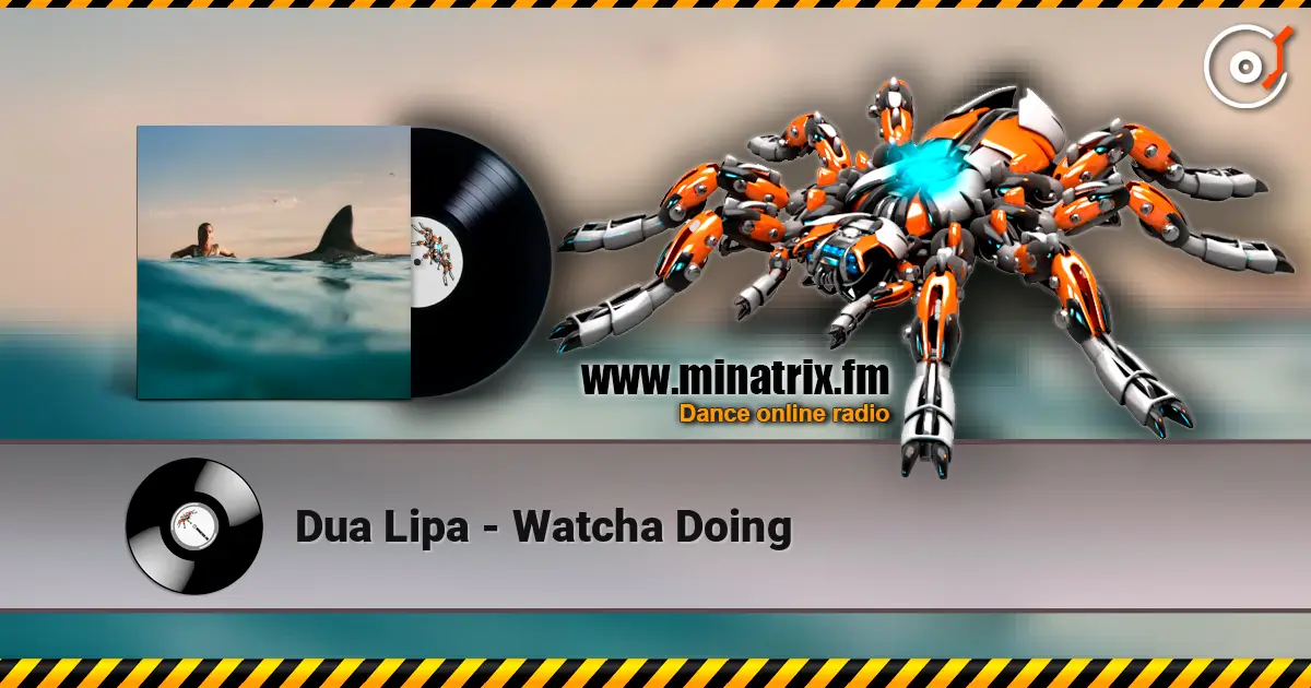 Dua Lipa - Watcha Doing online in hoher Qualität hören | Minatrix.FM