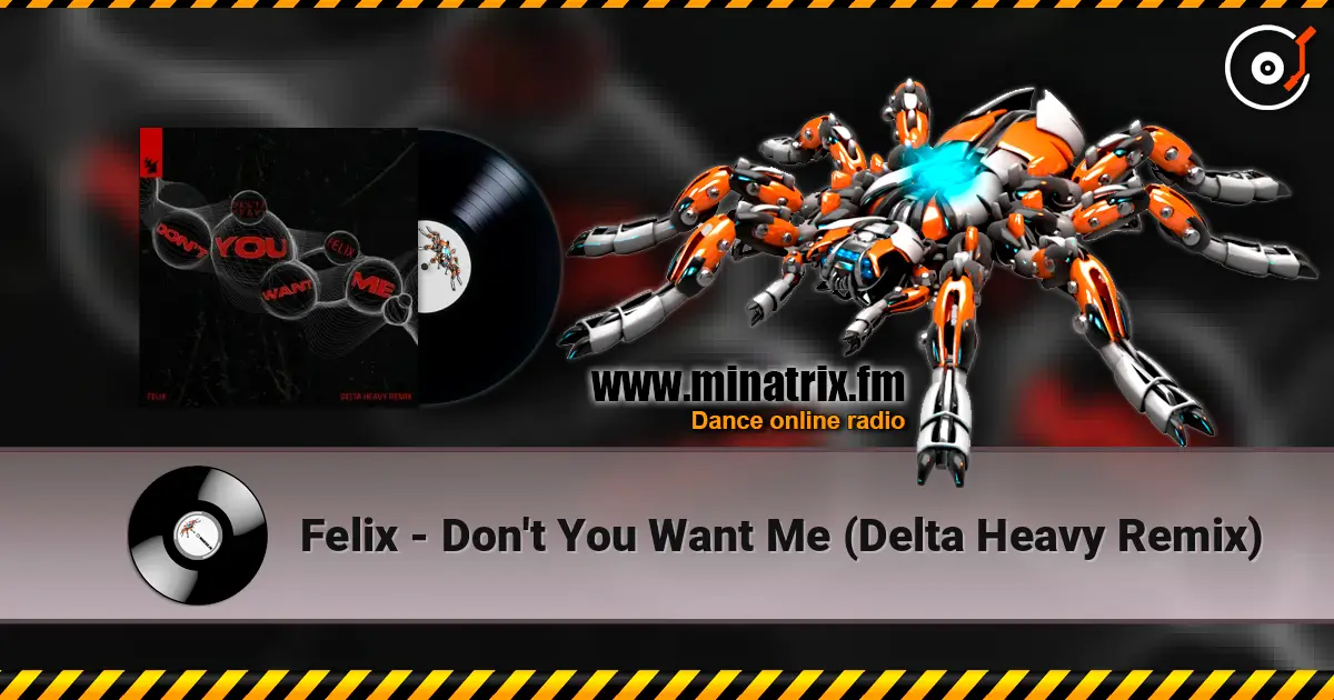 Felix - Don't You Want Me (Delta Heavy Remix) online in hoher Qualität hören | Minatrix.FM
