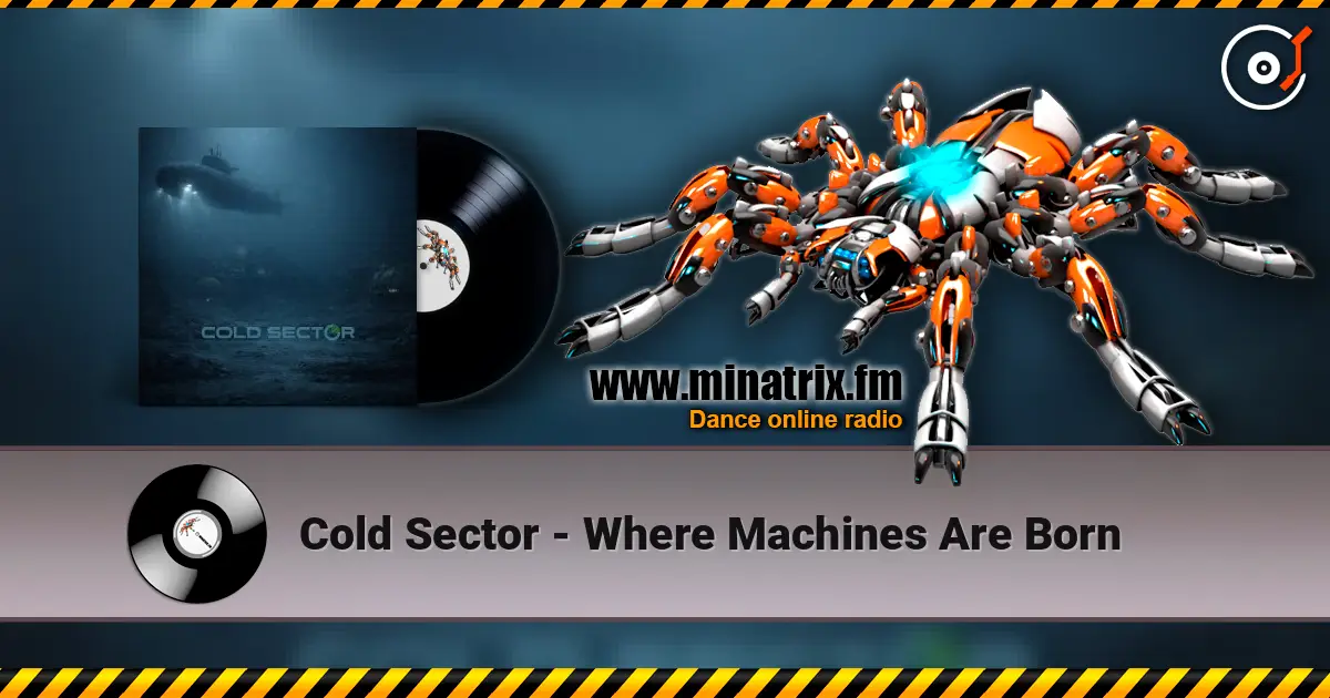 Cold Sector - Where Machines Are Born online in hoher Qualität hören | Minatrix.FM