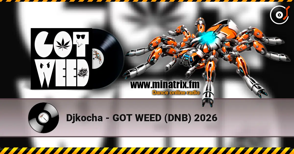 Djkocha - GOT WEED (DNB) 2026 online in hoher Qualität hören | Minatrix.FM