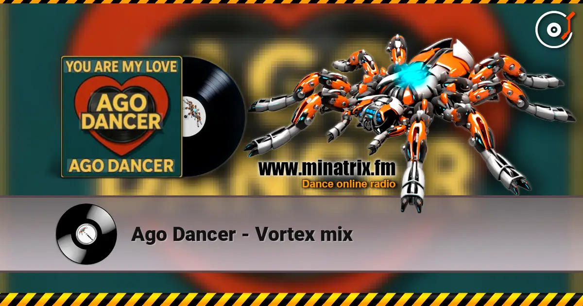 Ago Dancer - Vortex mix online in hoher Qualität hören | Minatrix.FM