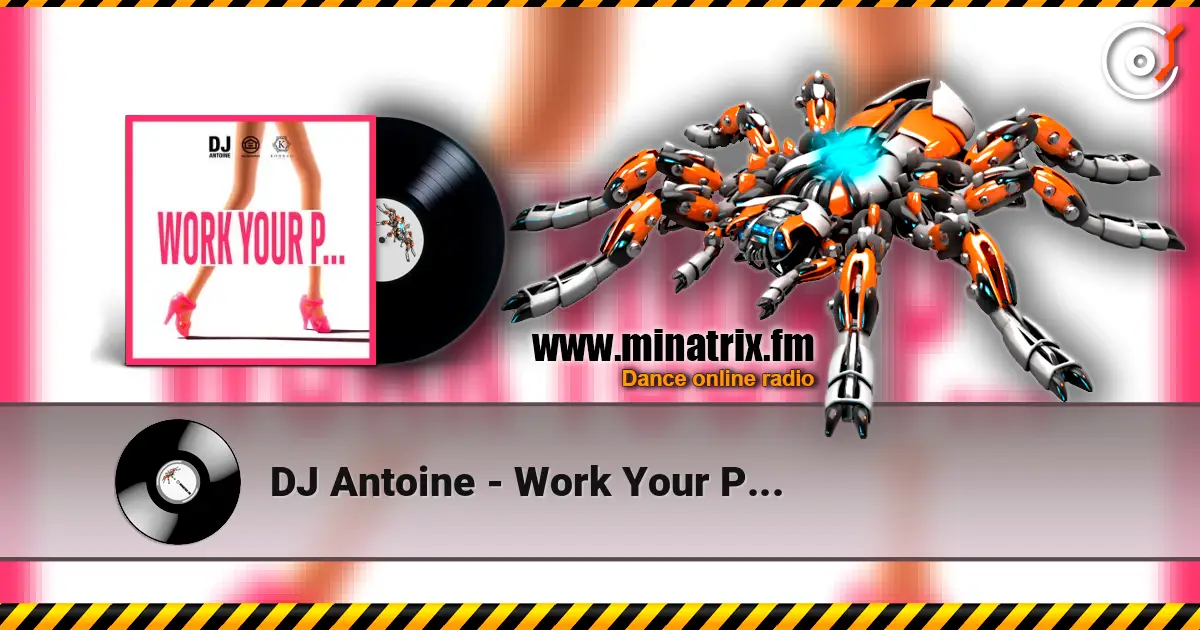 DJ Antoine - Work Your P... online in hoher Qualität hören | Minatrix.FM