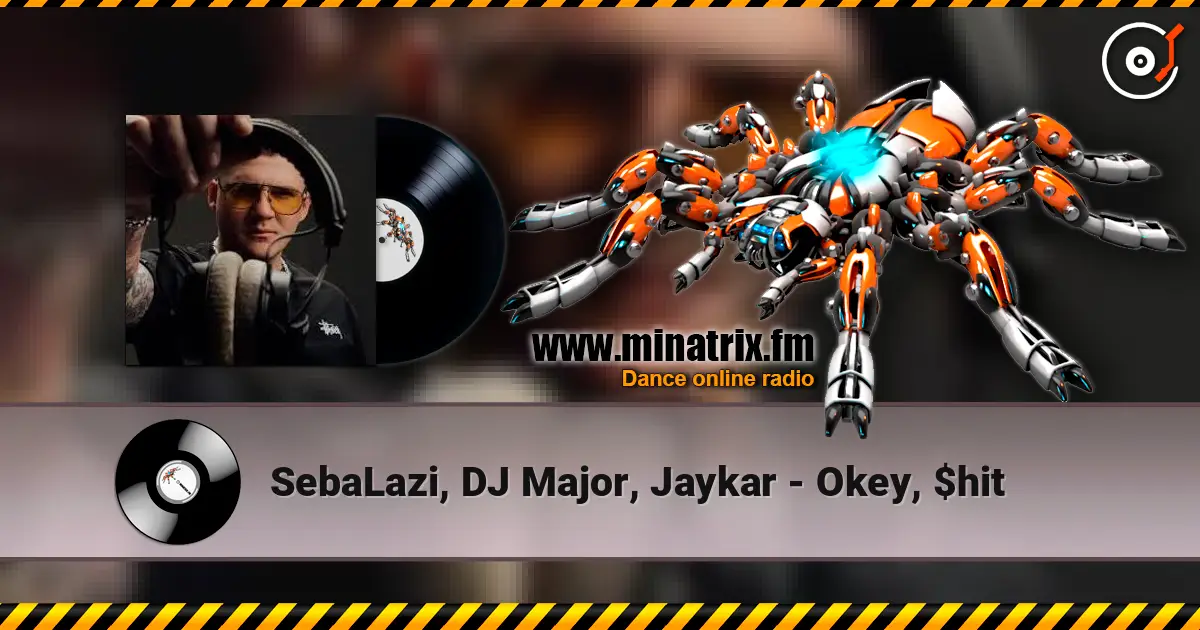SebaLazi, DJ Major, Jaykar - Okey, $hit online in hoher Qualität hören | Minatrix.FM