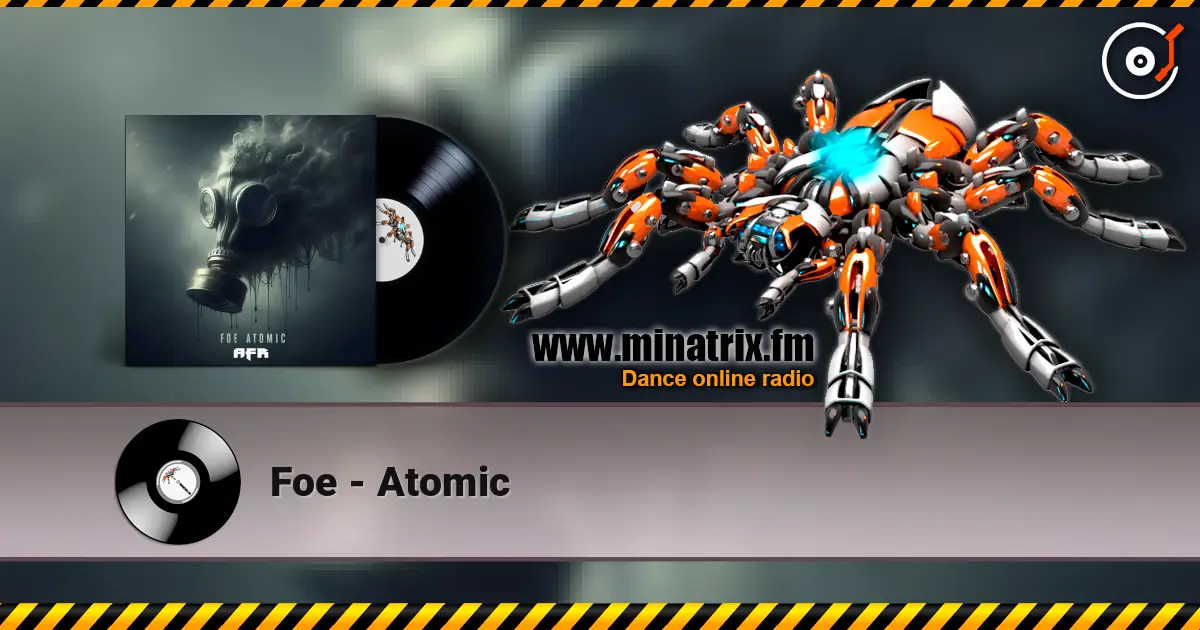 Foe - Atomic online in hoher Qualität hören | Minatrix.FM