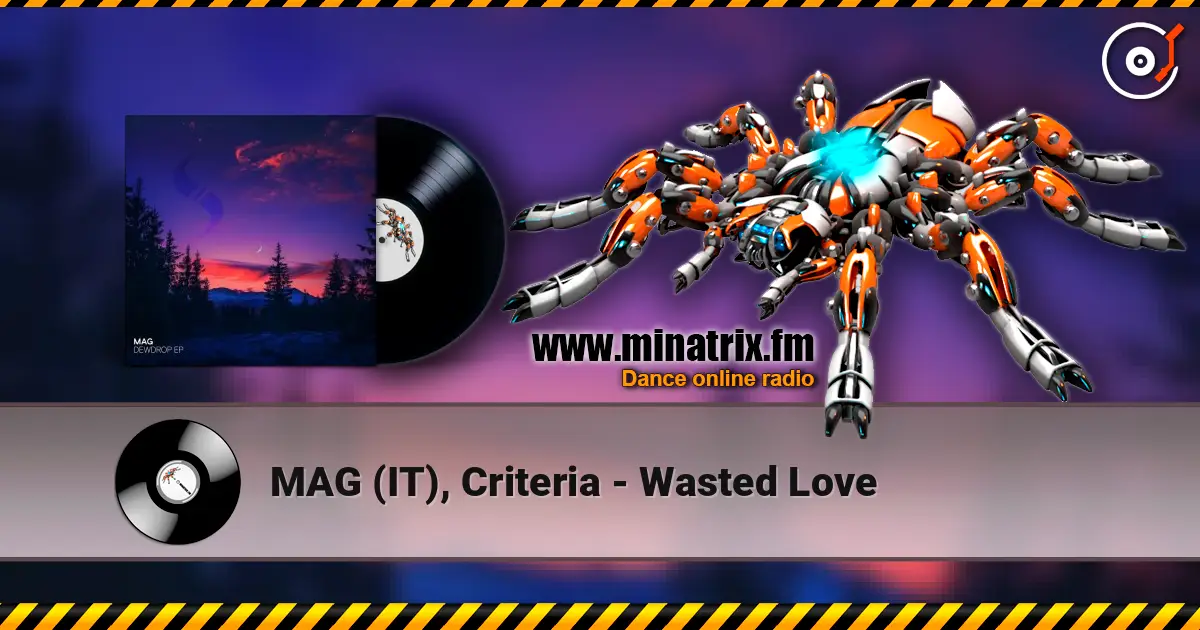 MAG (IT), Criteria - Wasted Love online in hoher Qualität hören | Minatrix.FM