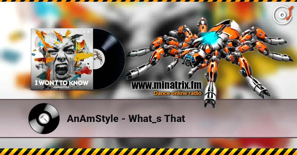 AnAmStyle - What_s That online in hoher Qualität hören | Minatrix.FM