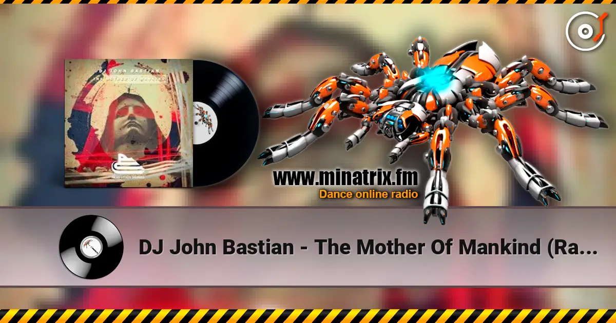 DJ John Bastian - The Mother Of Mankind (Radio Mix) online in hoher Qualität hören | Minatrix.FM