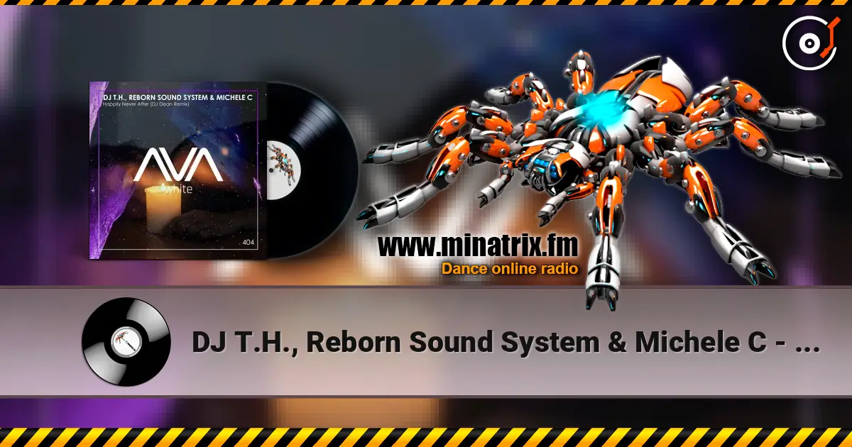 DJ T.H., Reborn Sound System & Michele C - Happily Never After (DJ Dean Remix) online in hoher Qualität hören | Minatrix.FM