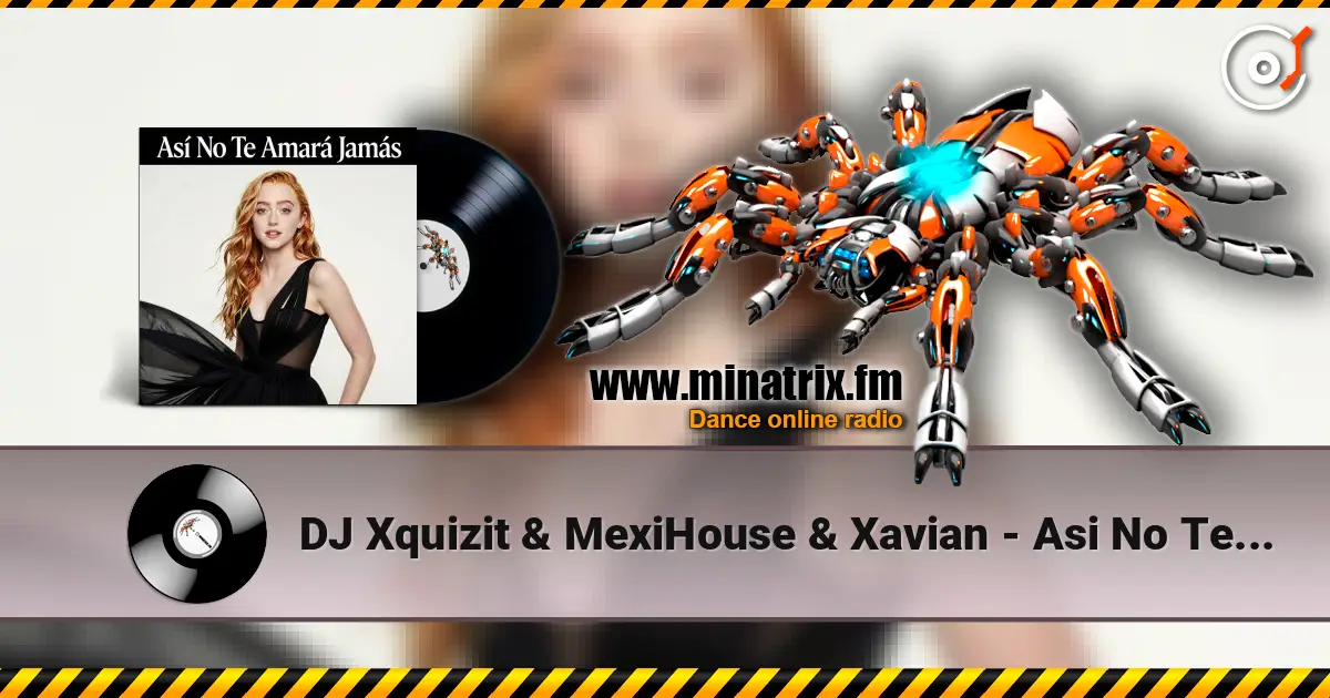 DJ Xquizit & MexiHouse & Xavian - Asi No Te Amara Jamas (Original Mix) online in hoher Qualität hören | Minatrix.FM