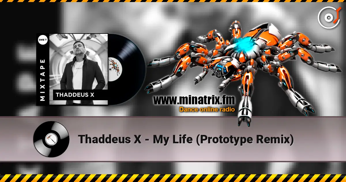 Thaddeus X - My Life (Prototype Remix) online in hoher Qualität hören | Minatrix.FM
