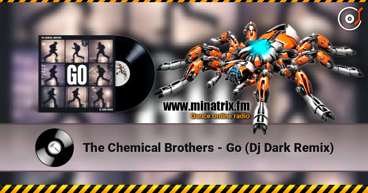 The Chemical Brothers - Go (Dj Dark Remix) online in hoher Qualität hören | Minatrix.FM