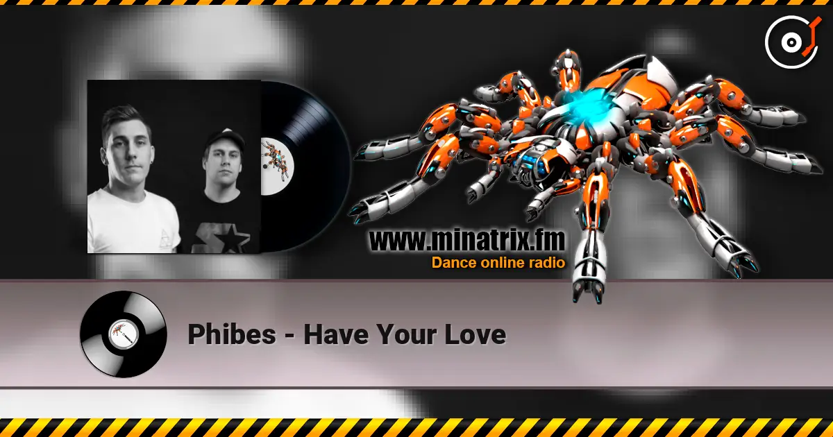 Phibes - Have Your Love online in hoher Qualität hören | Minatrix.FM