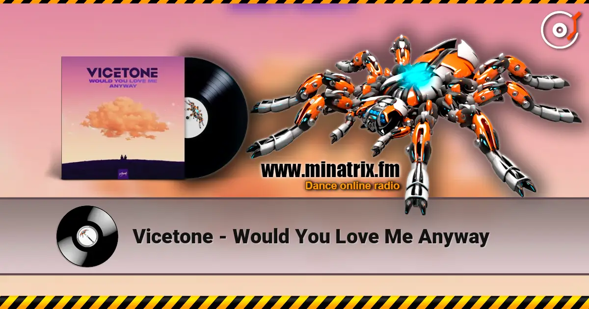 Vicetone - Would You Love Me Anyway online in hoher Qualität hören | Minatrix.FM