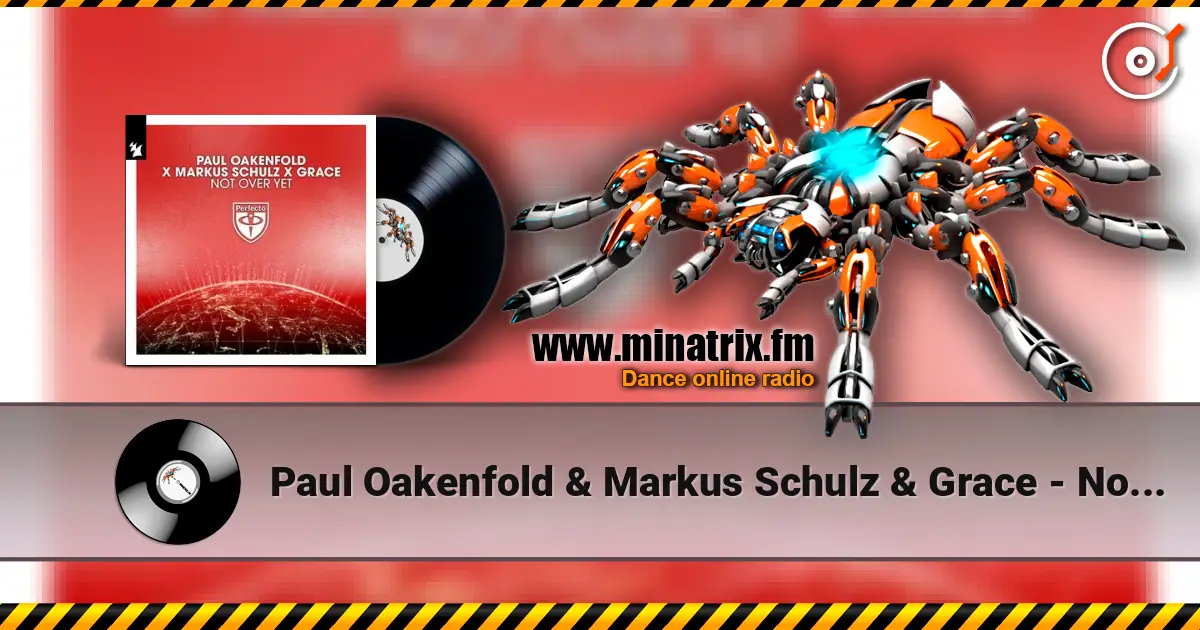 Paul Oakenfold & Markus Schulz & Grace - Not Over Yet online in hoher Qualität hören | Minatrix.FM